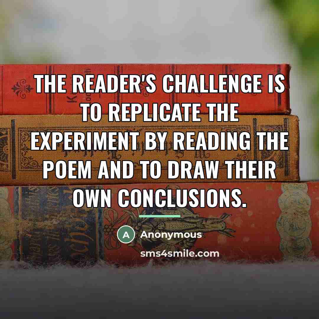 “The reader's challenge is to replicate the experiment by reading…” quote by Anonymous