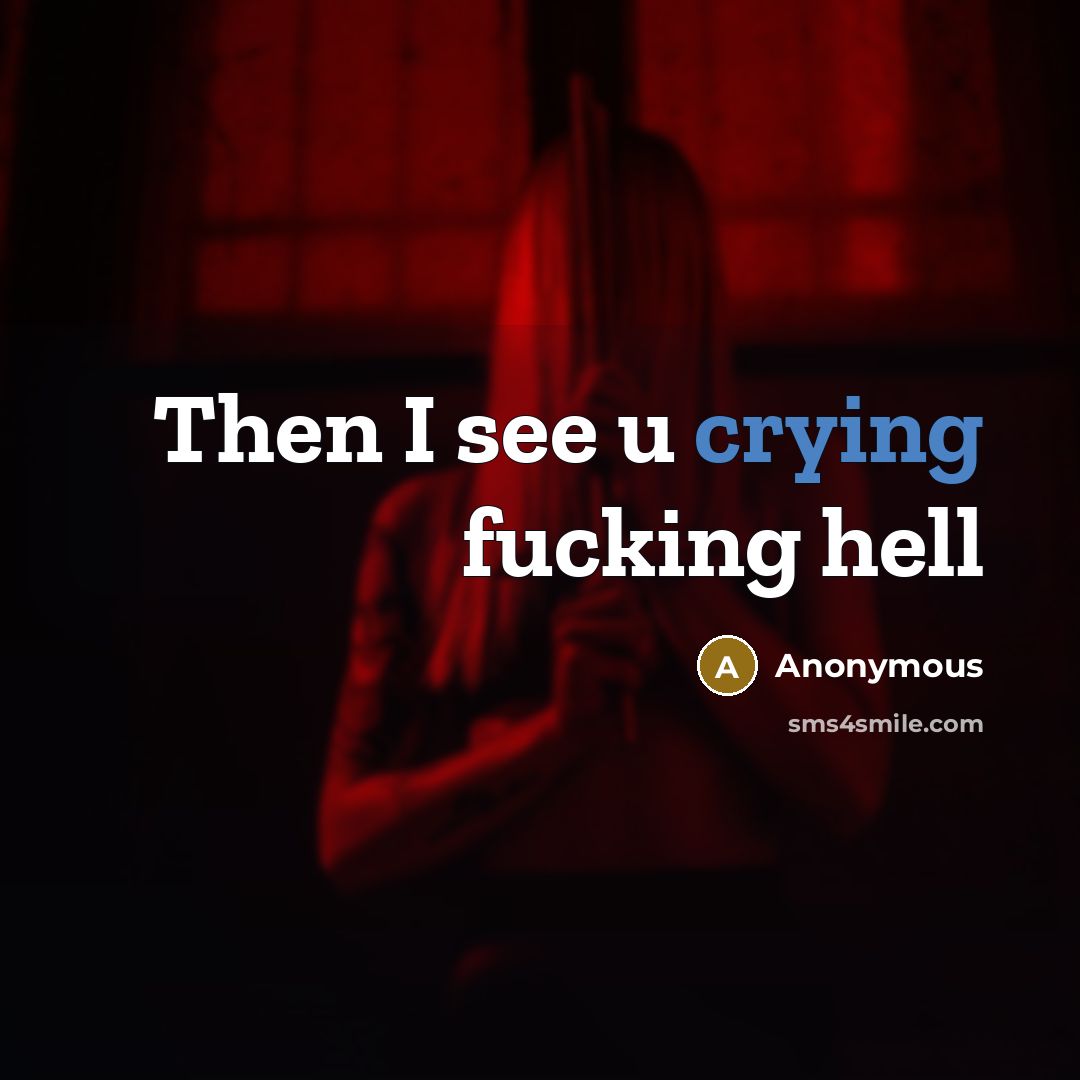 “Then I see u crying fucking hell” quote by Anonymous