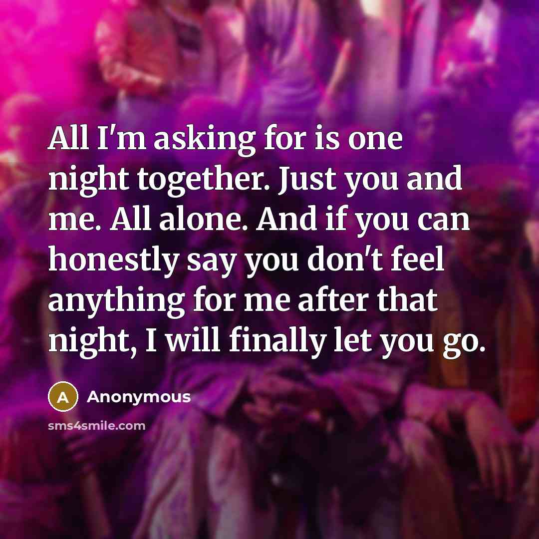 “All I'm asking for is one night together. Just you…” quote by Anonymous