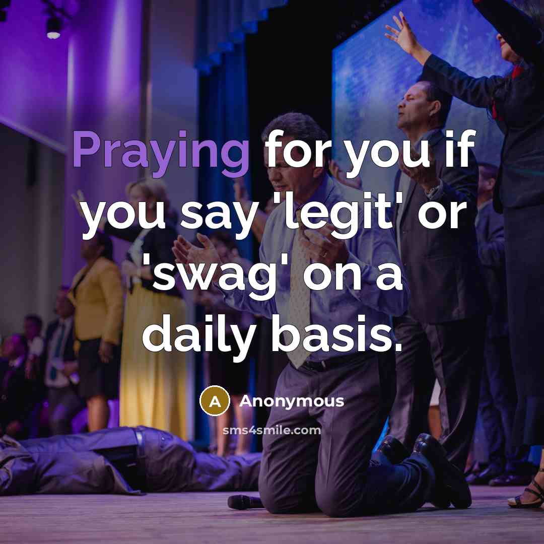 “Praying for you if you say 'legit' or 'swag' on a daily basis.” quote by Anonymous