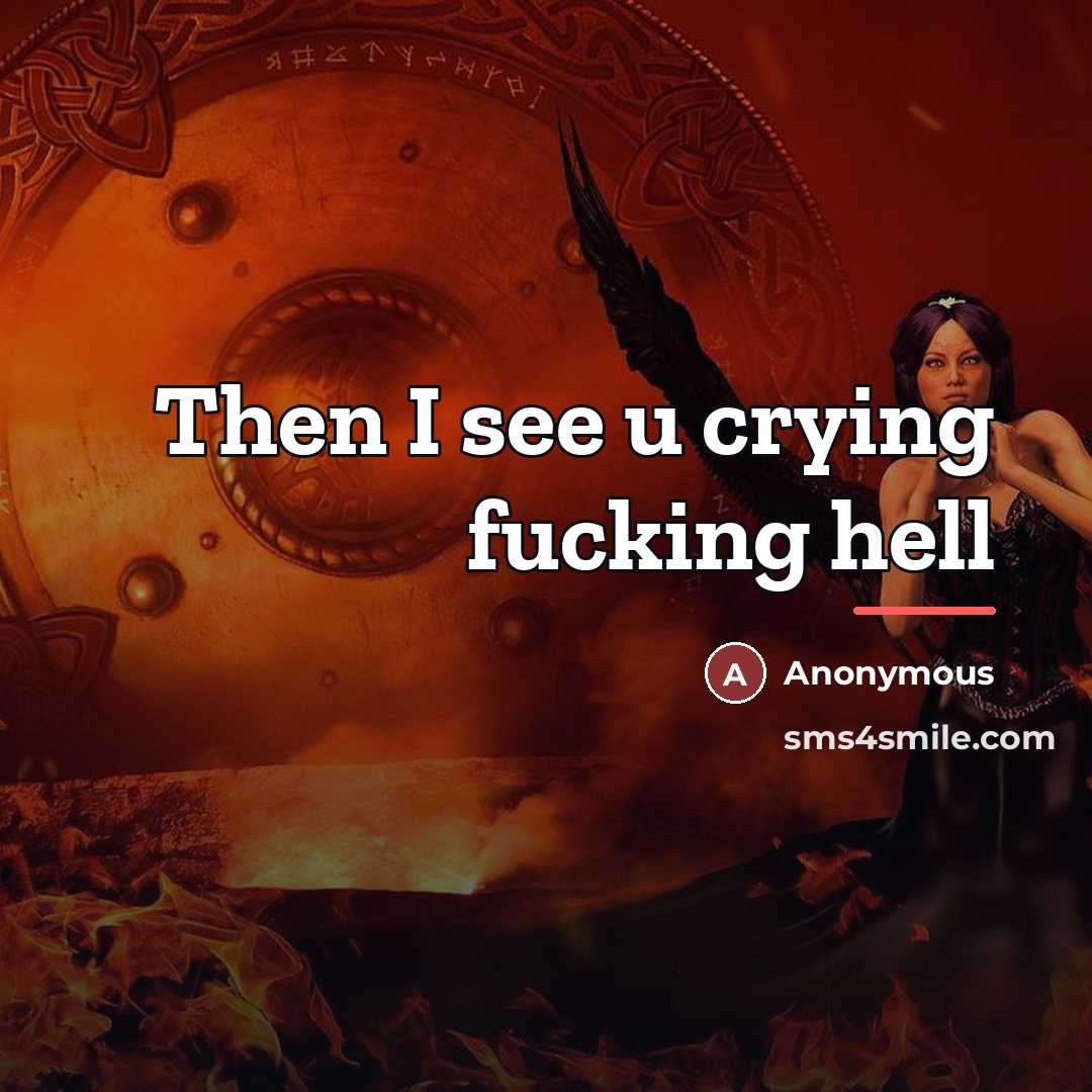 “Then I see u crying fucking hell…” quote by Anonymous