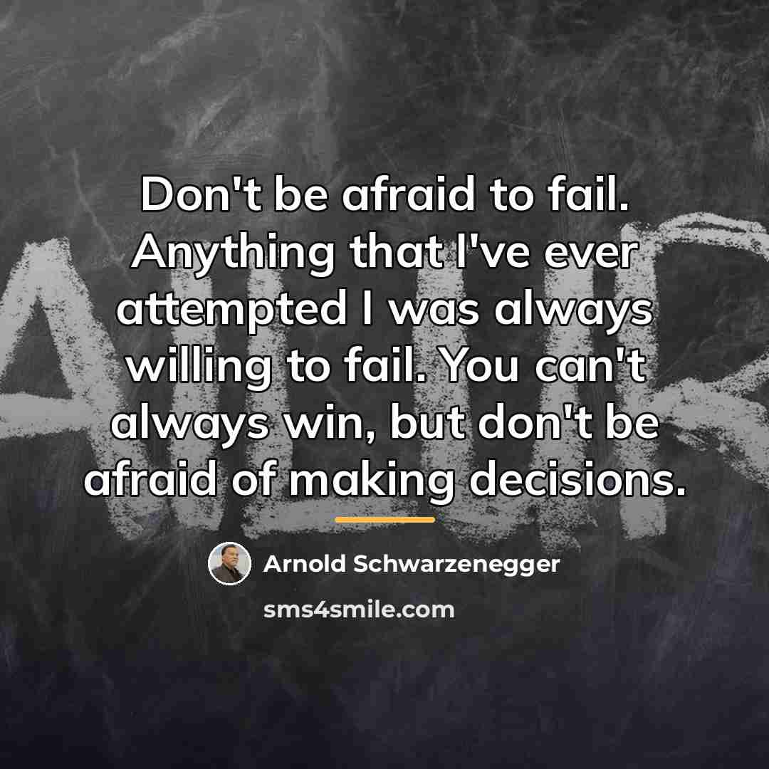 “Don't be afraid to fail. Anything that I've ever attempted…” quote by Arnold Schwarzenegger