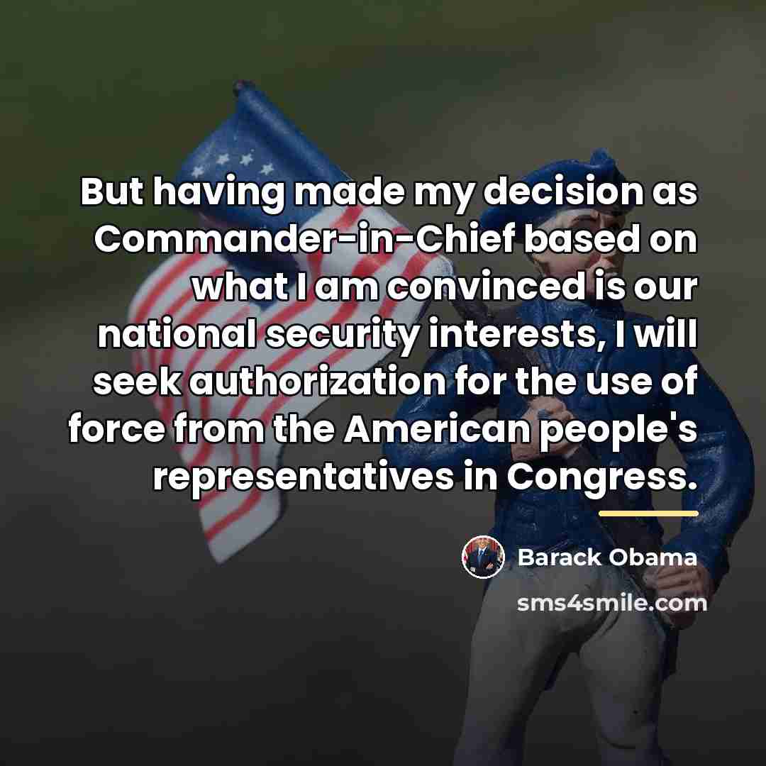 “But having made my decision as Commander-in-Chief based on what…” quote by Barack Obama