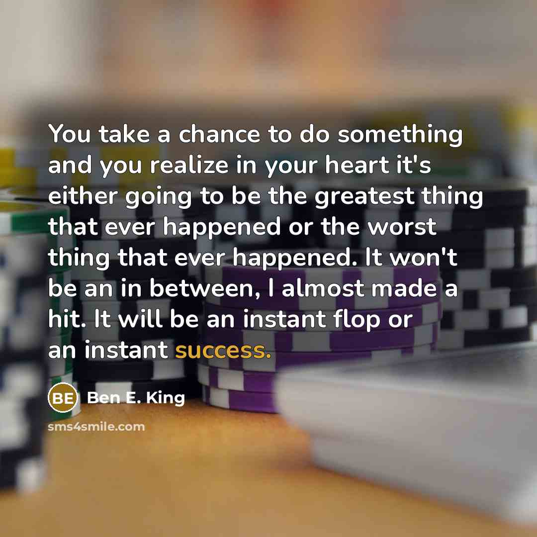 “You take a chance to do something and you realize…” quote by Ben E. King