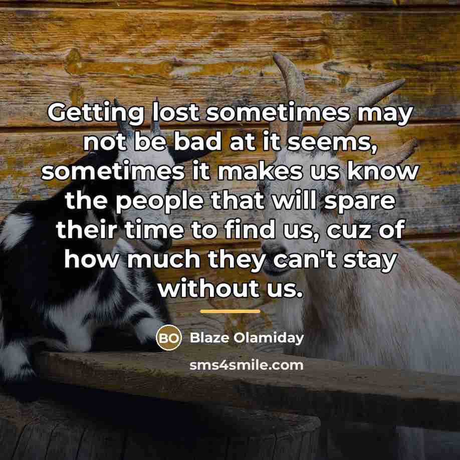 “Getting lost sometimes may not be bad at it seems,…” quote by Blaze Olamiday