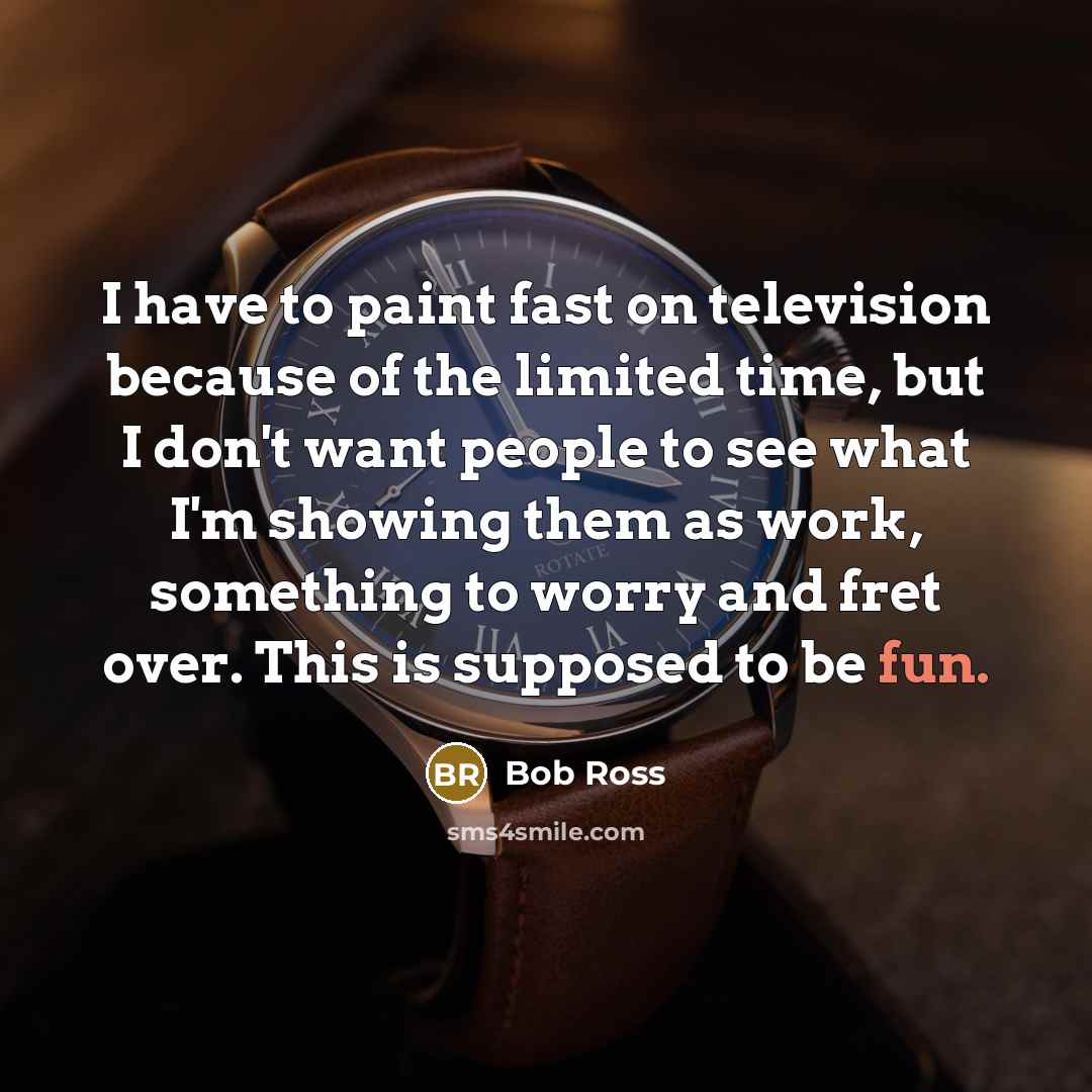“I have to paint fast on television because of the…” quote by Bob Ross
