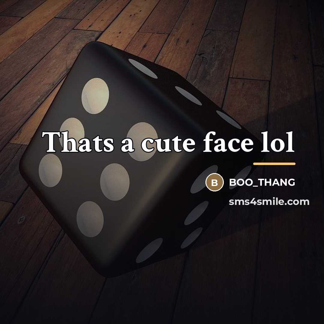 “Thats a cute face lol…” quote by BOO_THANG