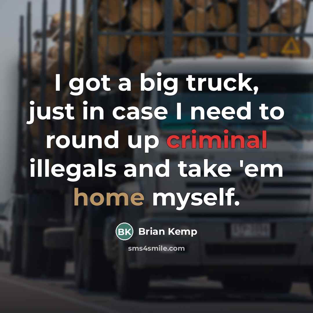 “I got a big truck, just in case I need…” quote by Brian Kemp