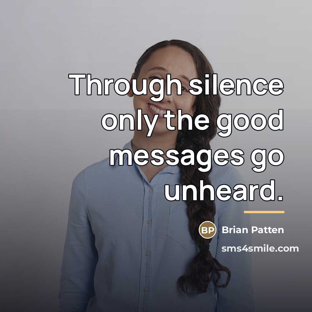 “Through silence only the good messages go unheard.…” quote by Brian Patten