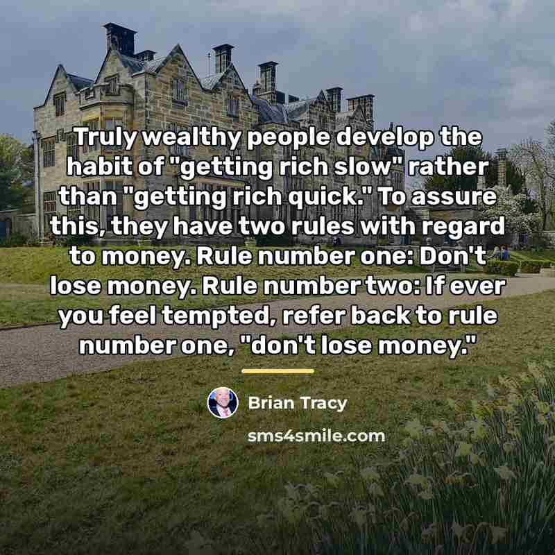 “Truly wealthy people develop the habit of "getting rich slow"…” quote by Brian Tracy