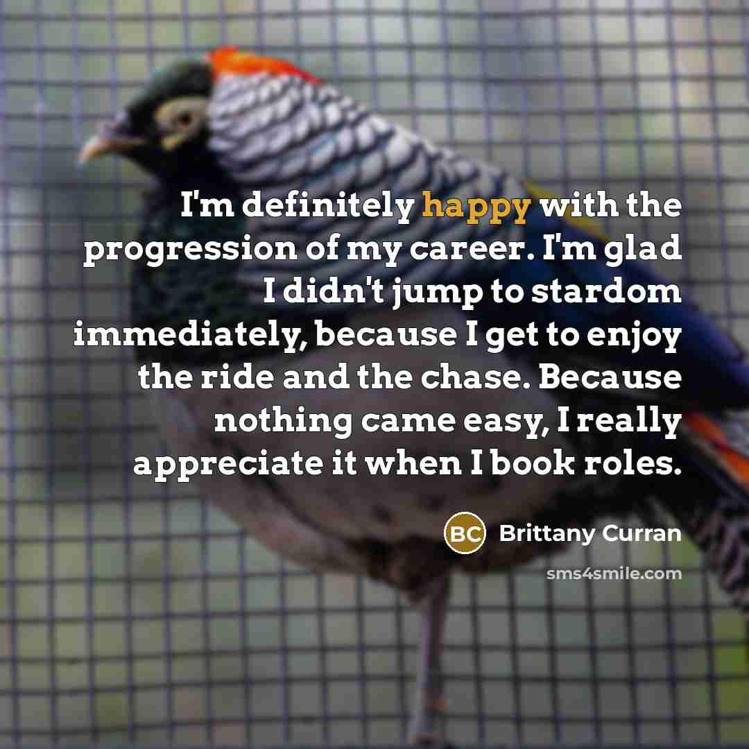 “I'm definitely happy with the progression of my career. I'm…” quote by Brittany Curran