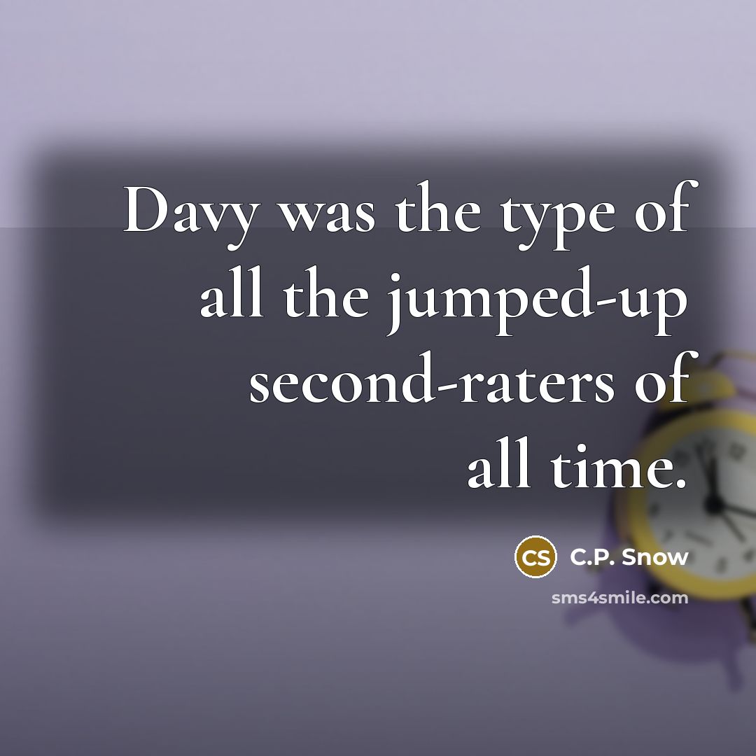 “Davy was the type of all the jumped-up second-raters of…” quote by C.P. Snow