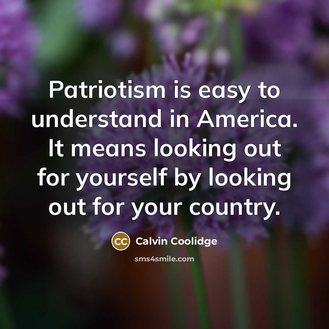 “Patriotism is easy to understand in America. It means looking…” quote by Calvin Coolidge