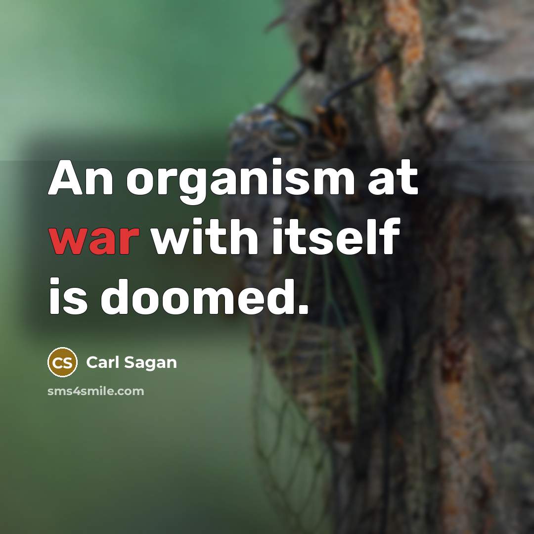 “An organism at war with itself is doomed.…” quote by Carl Sagan