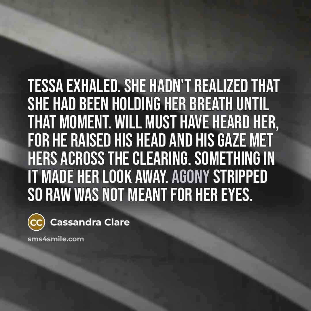 “Tessa exhaled. She hadn't realized that she had been holding…” quote by Cassandra Clare