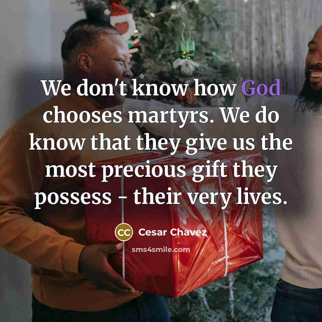 “We don't know how God chooses martyrs. We do know…” quote by Cesar Chavez