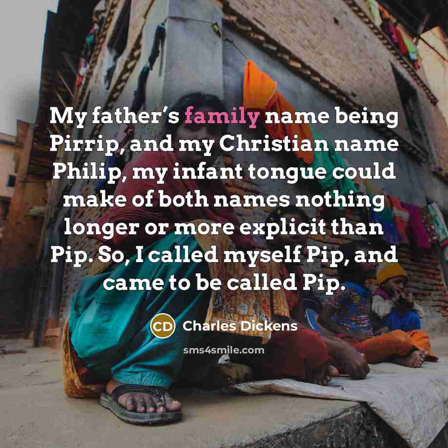 “My father’s family name being Pirrip, and my Christian name…” quote by Charles Dickens