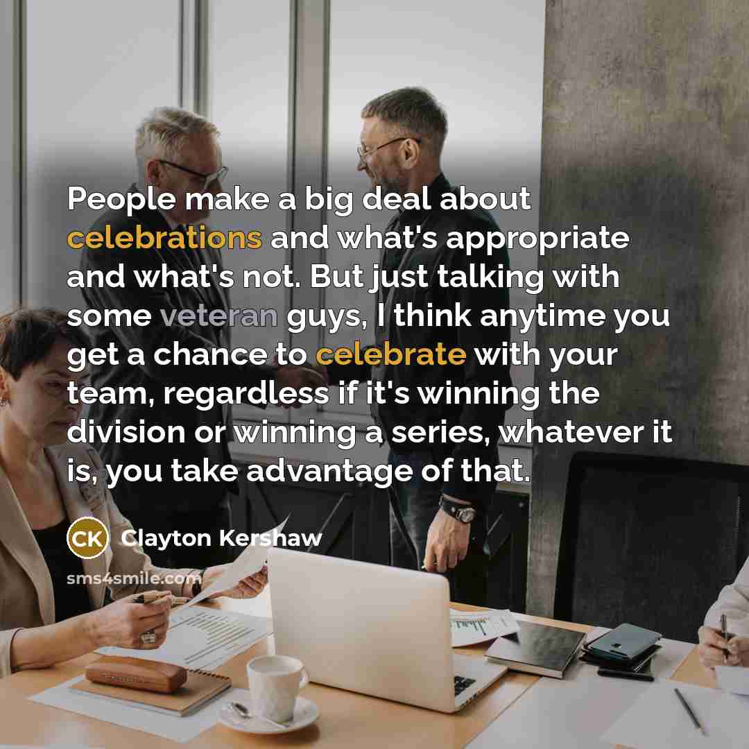 “People make a big deal about celebrations and what's appropriate…” quote by Clayton Kershaw
