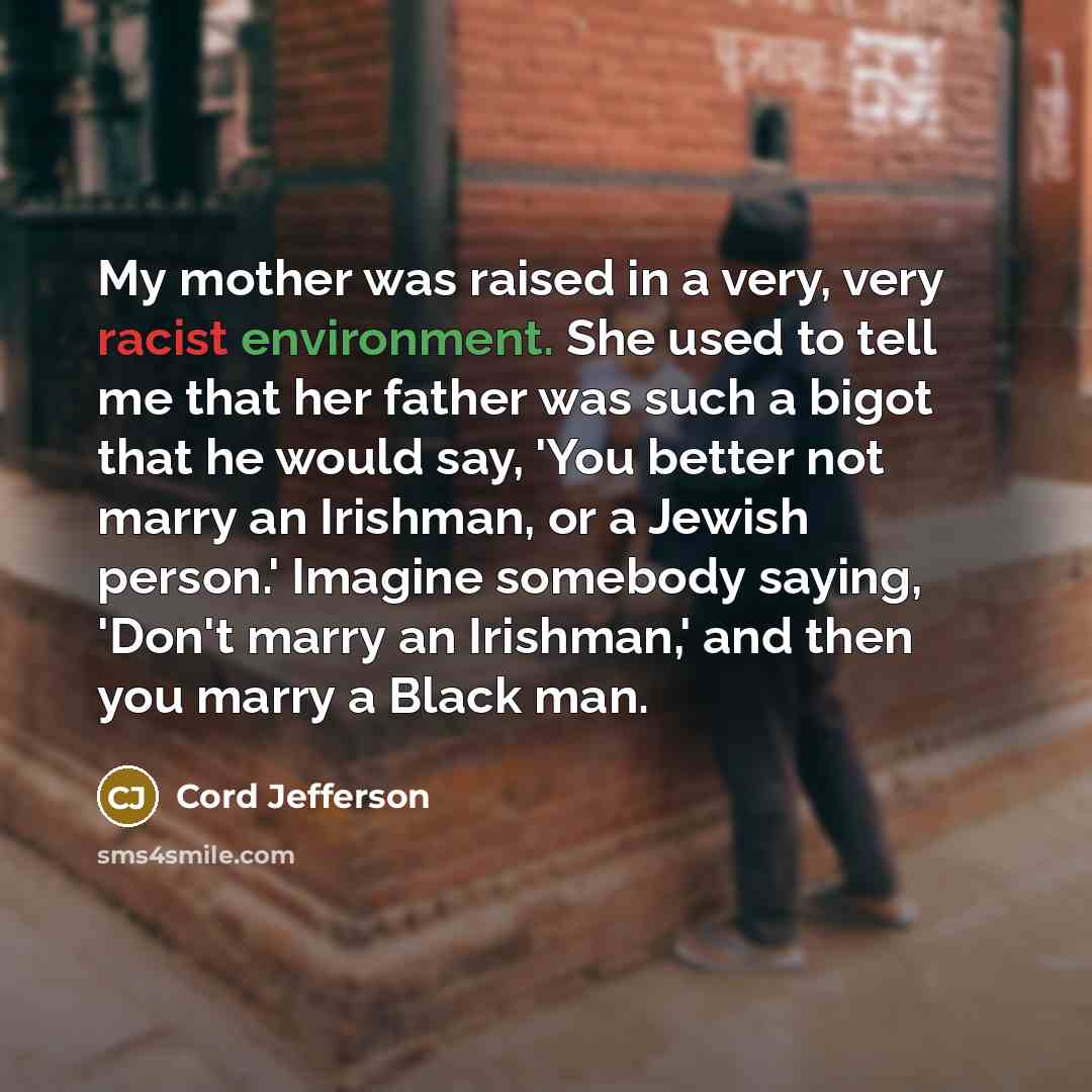 “My mother was raised in a very, very racist environment.…” quote by Cord Jefferson
