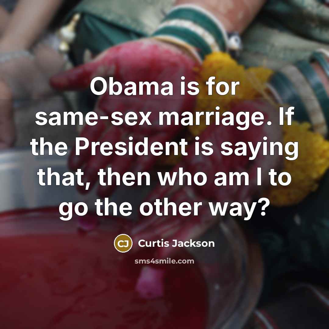“Obama is for same-sex marriage. If the President is saying…” quote by Curtis Jackson