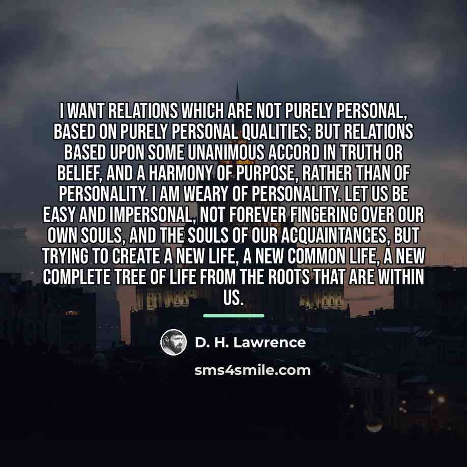 “I want relations which are not purely personal, based on…” quote by D. H. Lawrence