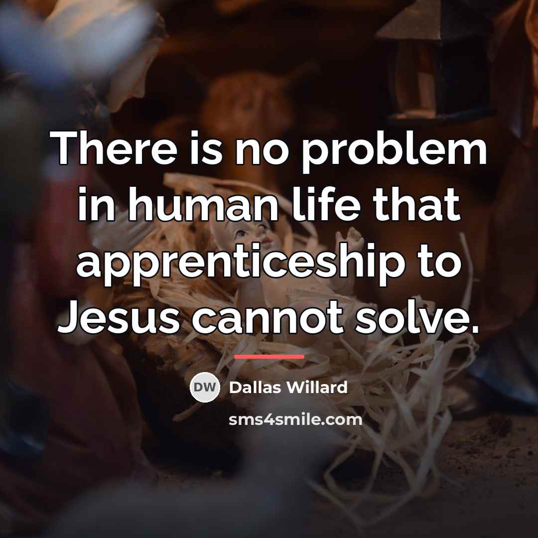 “There is no problem in human life that apprenticeship to…” quote by Dallas Willard