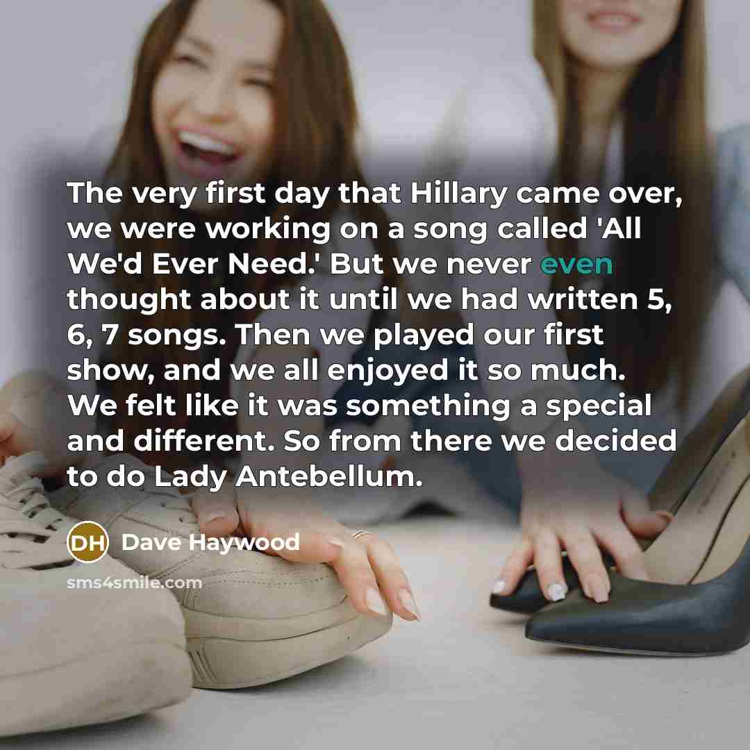 “The very first day that Hillary came over, we were…” quote by Dave Haywood
