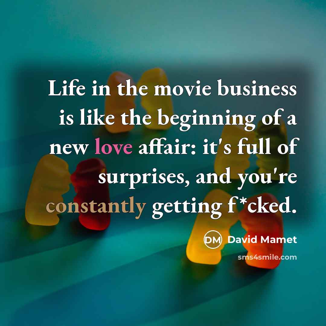 “Life in the movie business is like the beginning of…” quote by David Mamet