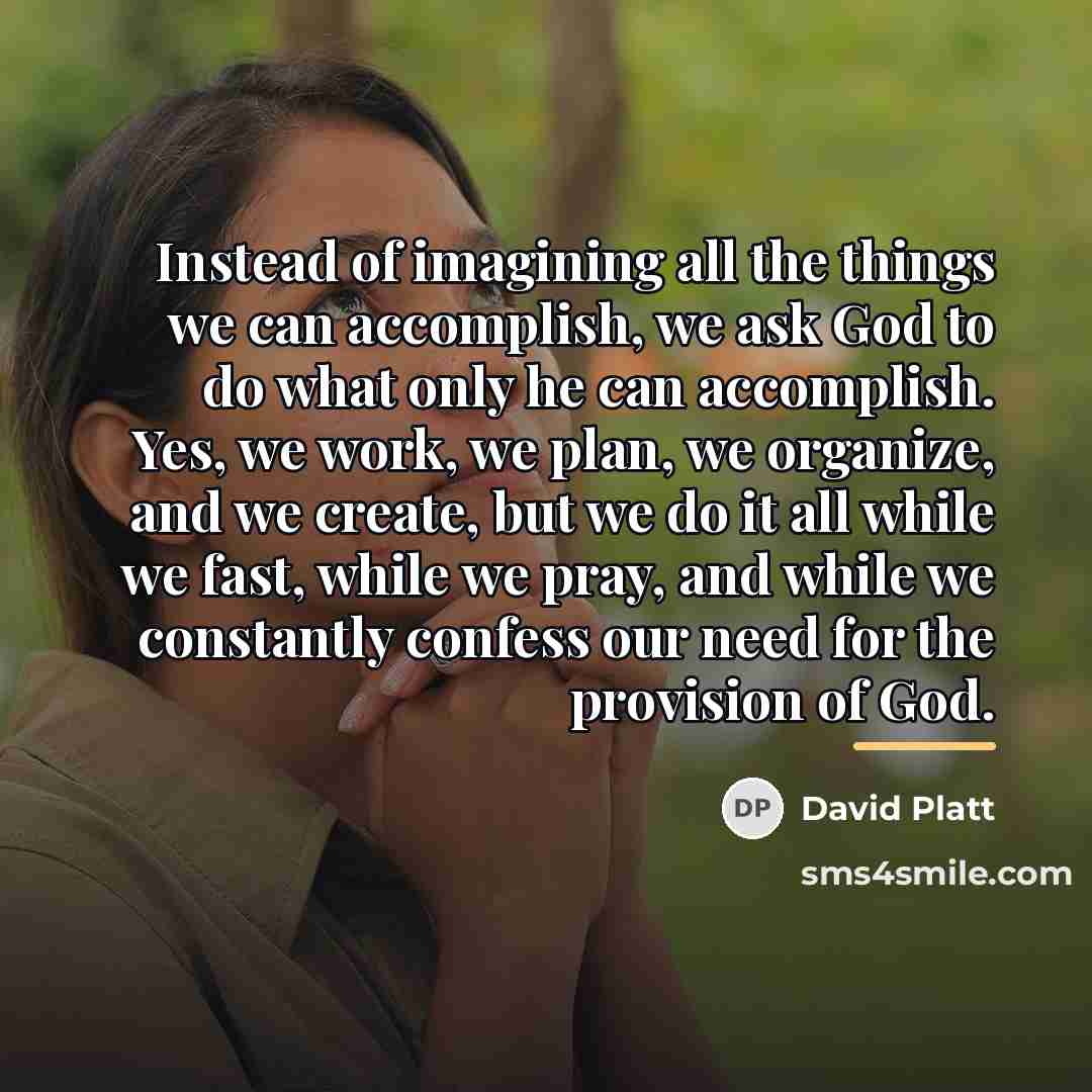 “Instead of imagining all the things we can accomplish, we…” quote by David Platt