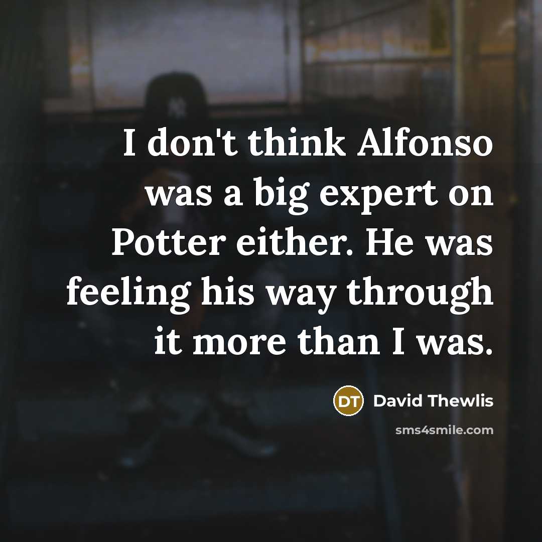 “I don't think Alfonso was a big expert on Potter…” quote by David Thewlis