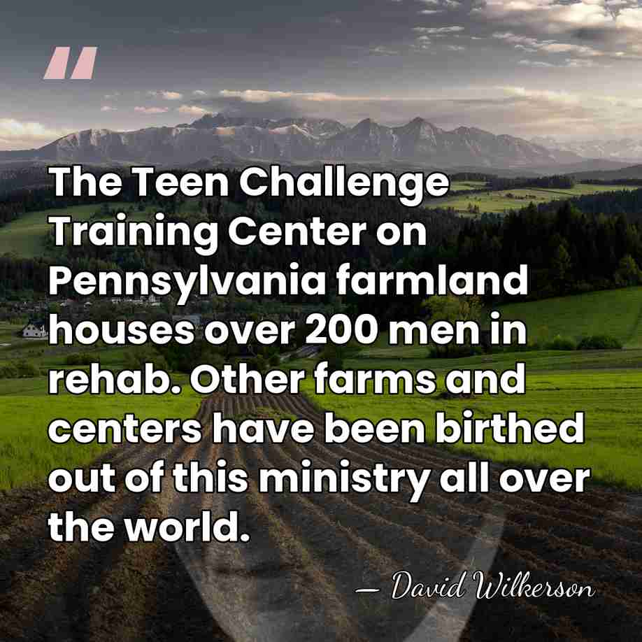 The Teen Challenge Training Center on Pennsylvania farmland houses over 200 men&hellip; - David Wilkerson