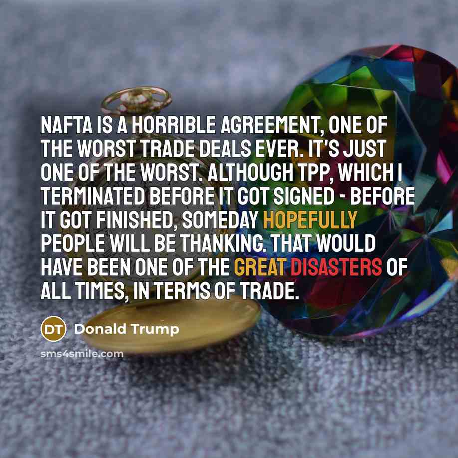 “NAFTA is a horrible agreement, one of the worst trade…” quote by Donald Trump