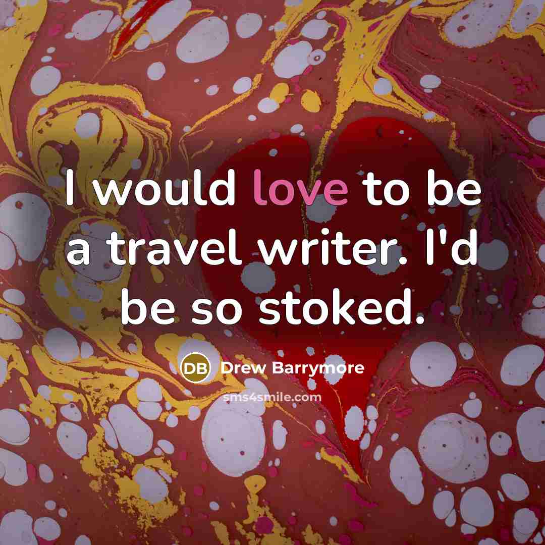 “I would love to be a travel writer. I'd be…” quote by Drew Barrymore