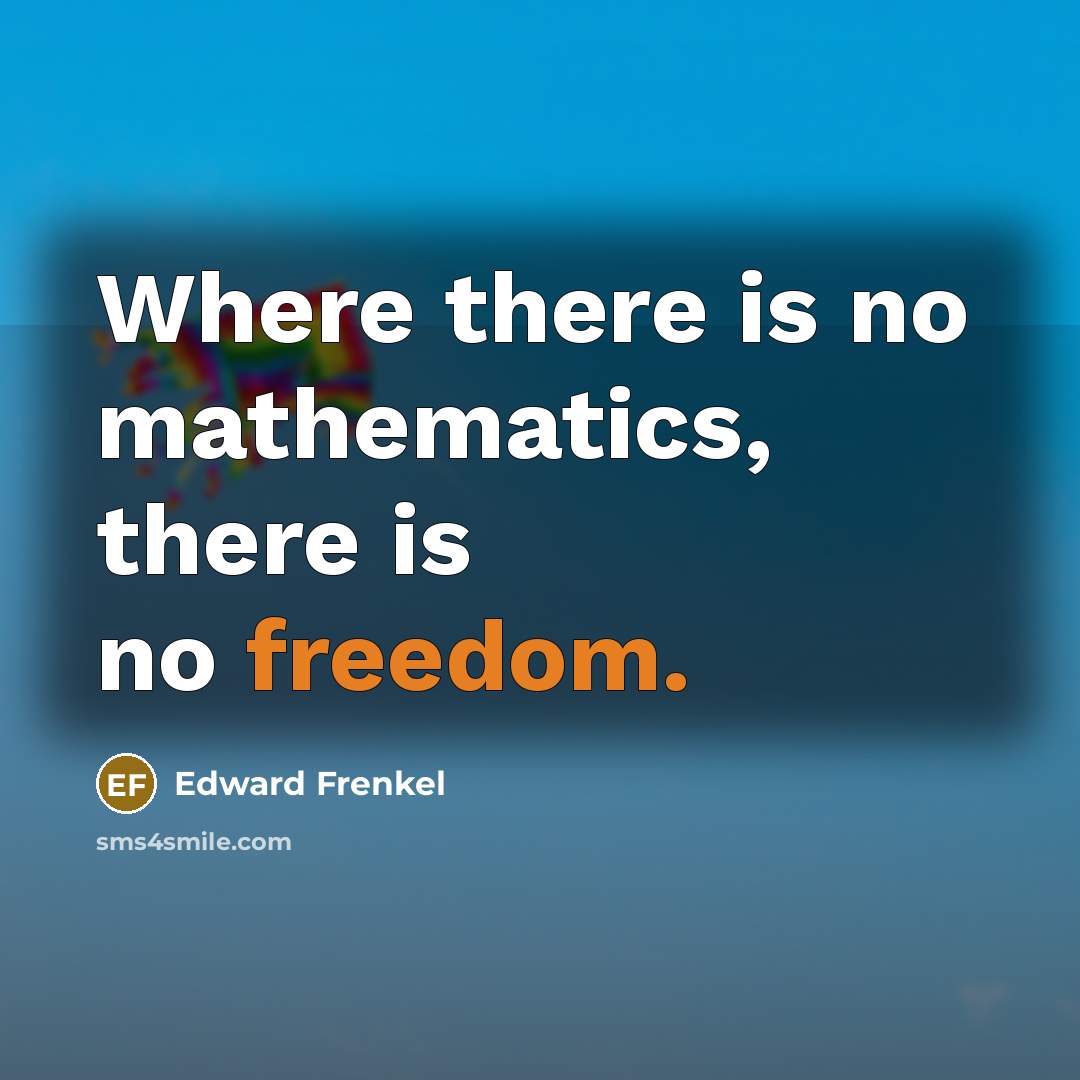 “Where there is no mathematics, there is no freedom.…” quote by Edward Frenkel