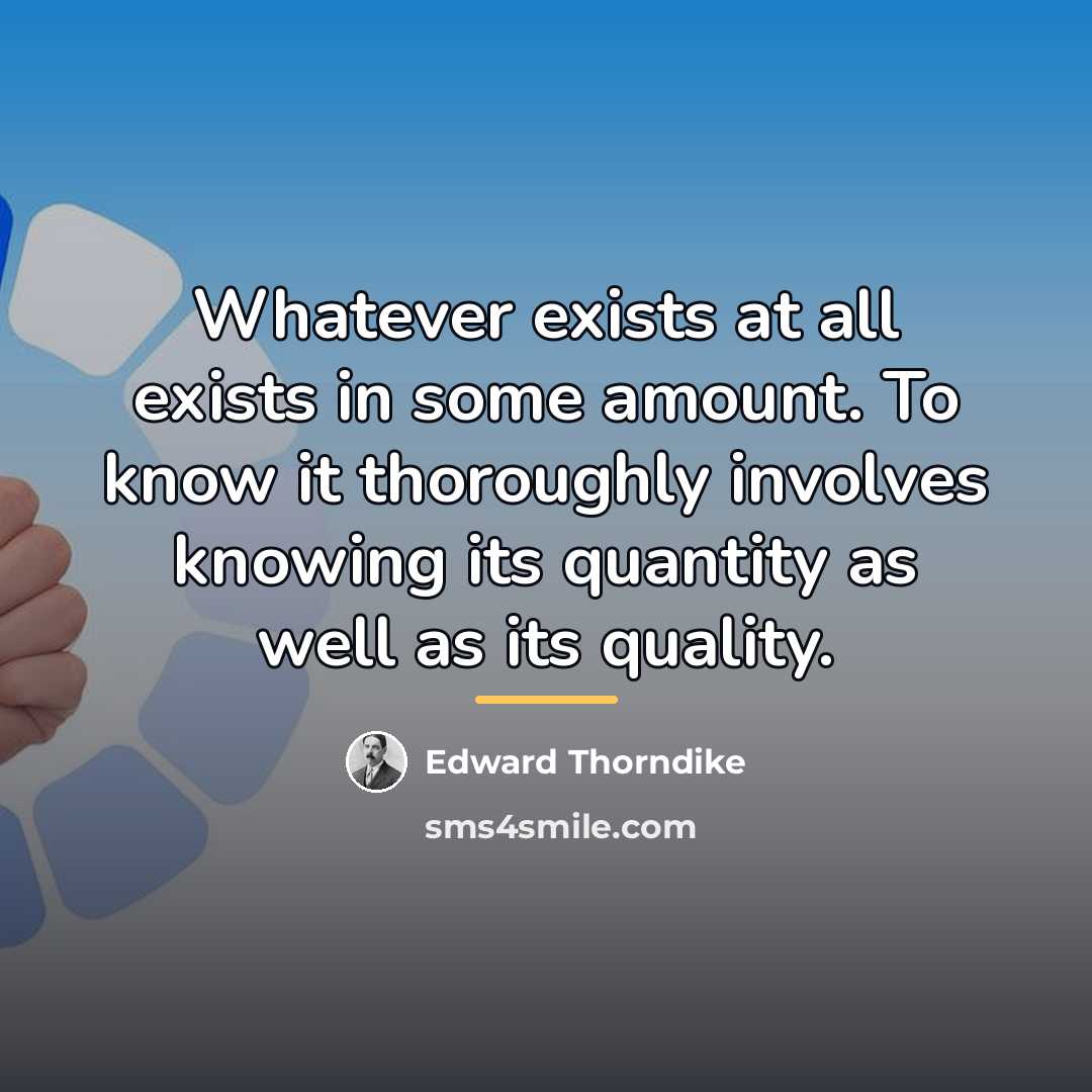 “Whatever exists at all exists in some amount. To know…” quote by Edward Thorndike