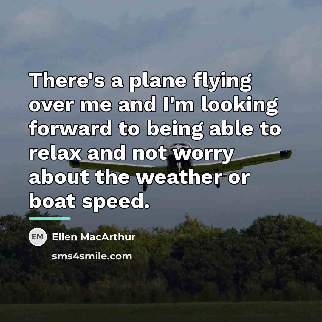 “There's a plane flying over me and I'm looking forward…” quote by Ellen MacArthur