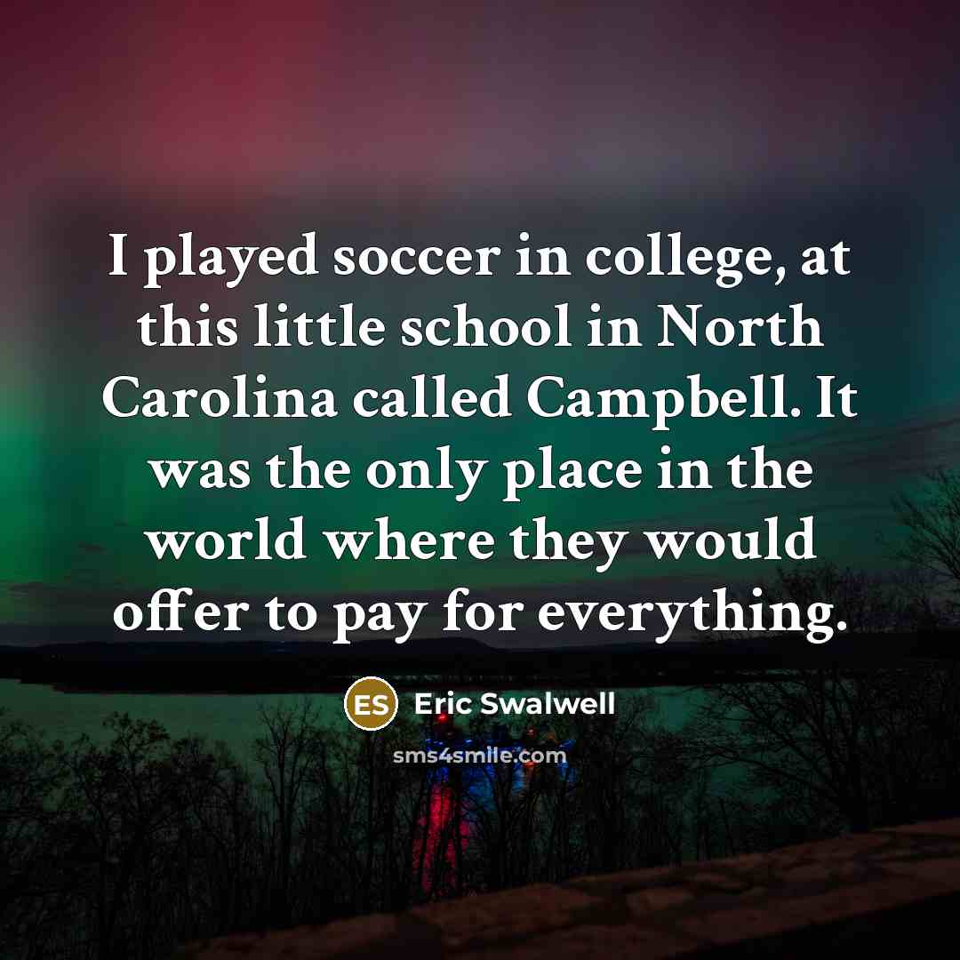 “I played soccer in college, at this little school in…” quote by Eric Swalwell