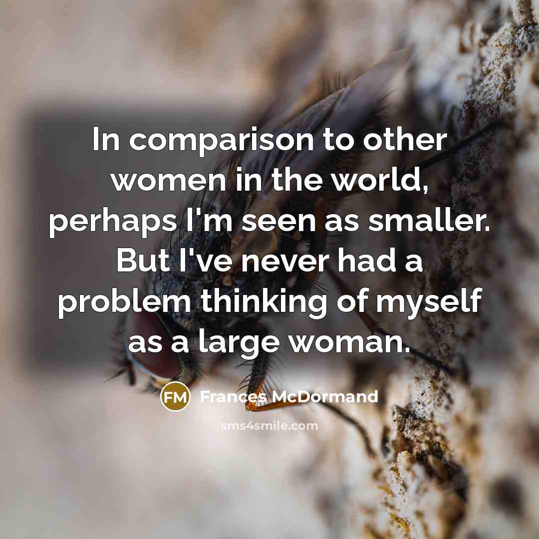 “In comparison to other women in the world, perhaps I'm…” quote by Frances McDormand