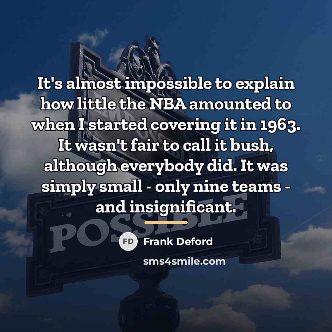 “It's almost impossible to explain how little the NBA amounted…” quote by Frank Deford