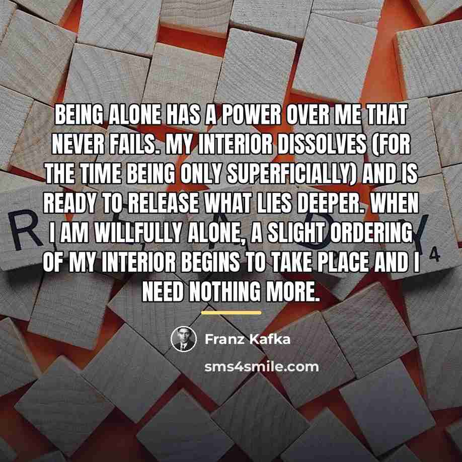 “Being alone has a power over me that never fails.…” quote by Franz Kafka