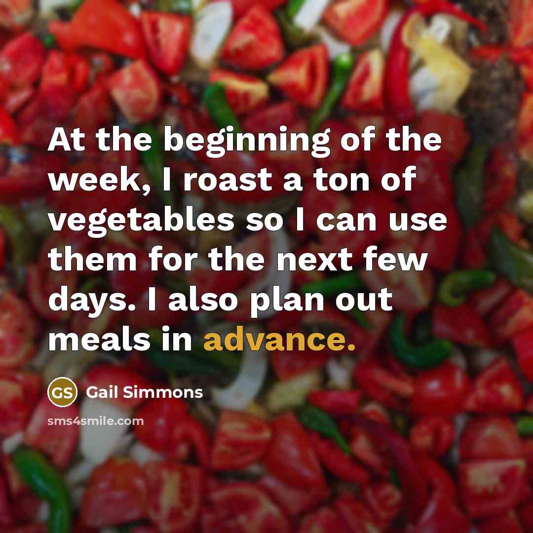 “At the beginning of the week, I roast a ton…” quote by Gail Simmons