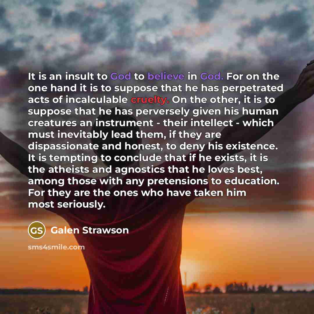 “It is an insult to God to believe in God.…” quote by Galen Strawson