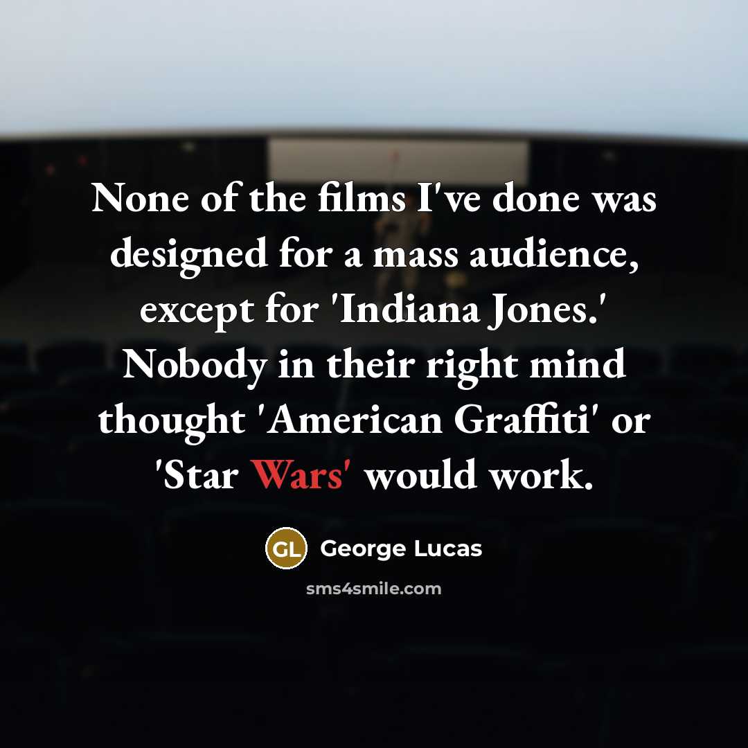“None of the films I've done was designed for a…” quote by George Lucas