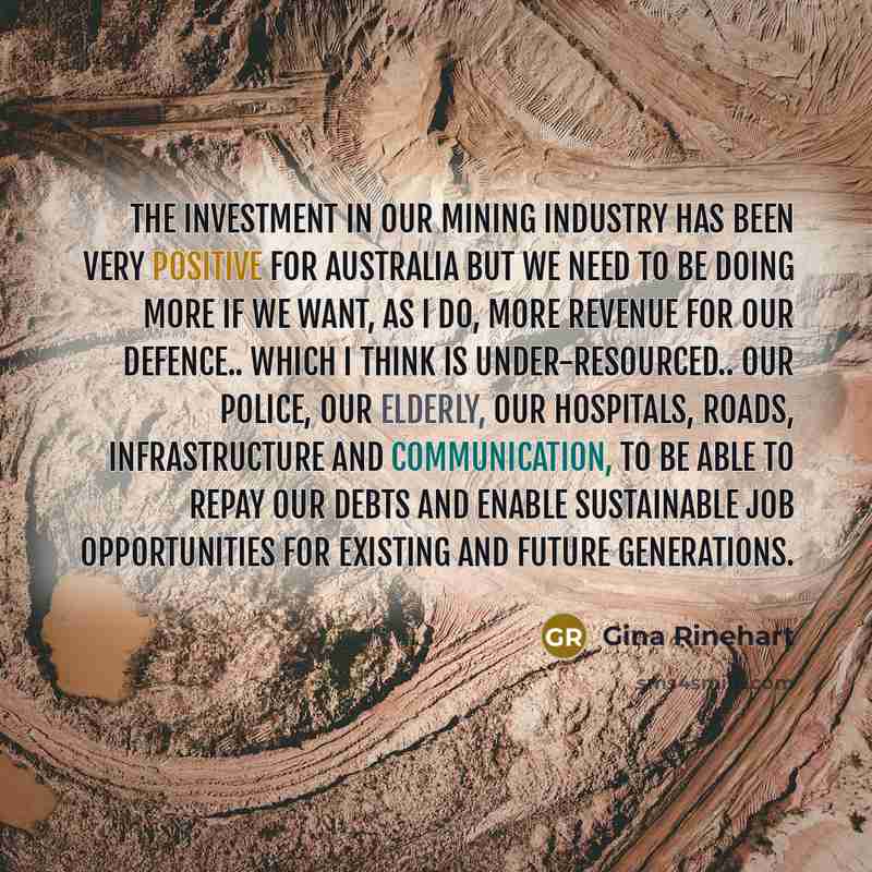 “The investment in our mining industry has been very positive…” quote by Gina Rinehart