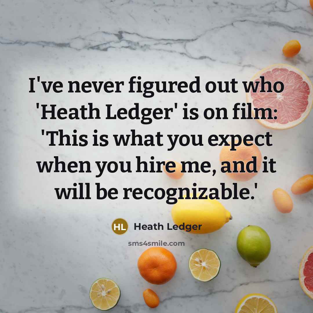 “I've never figured out who 'Heath Ledger' is on film:…” quote by Heath Ledger