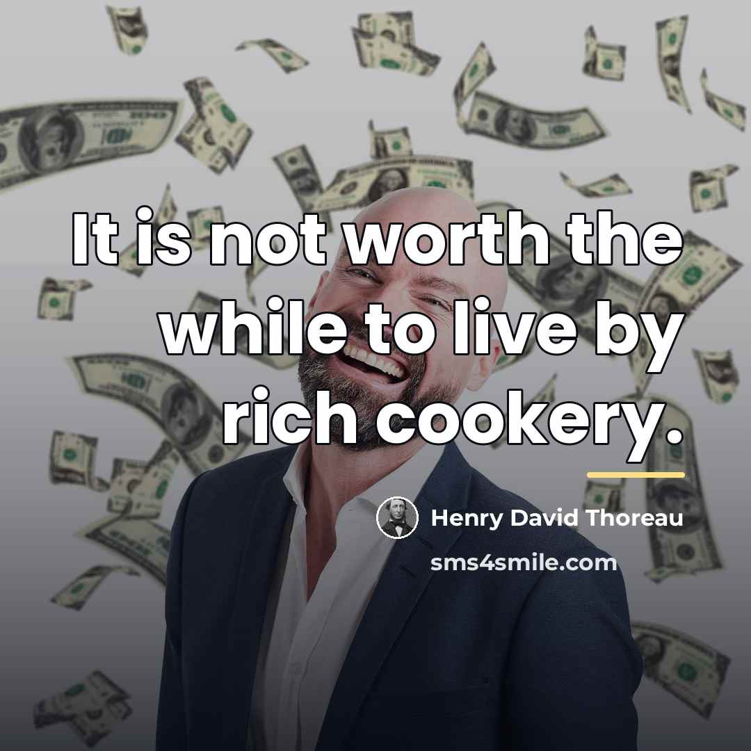 “It is not worth the while to live by rich…” quote by Henry David Thoreau