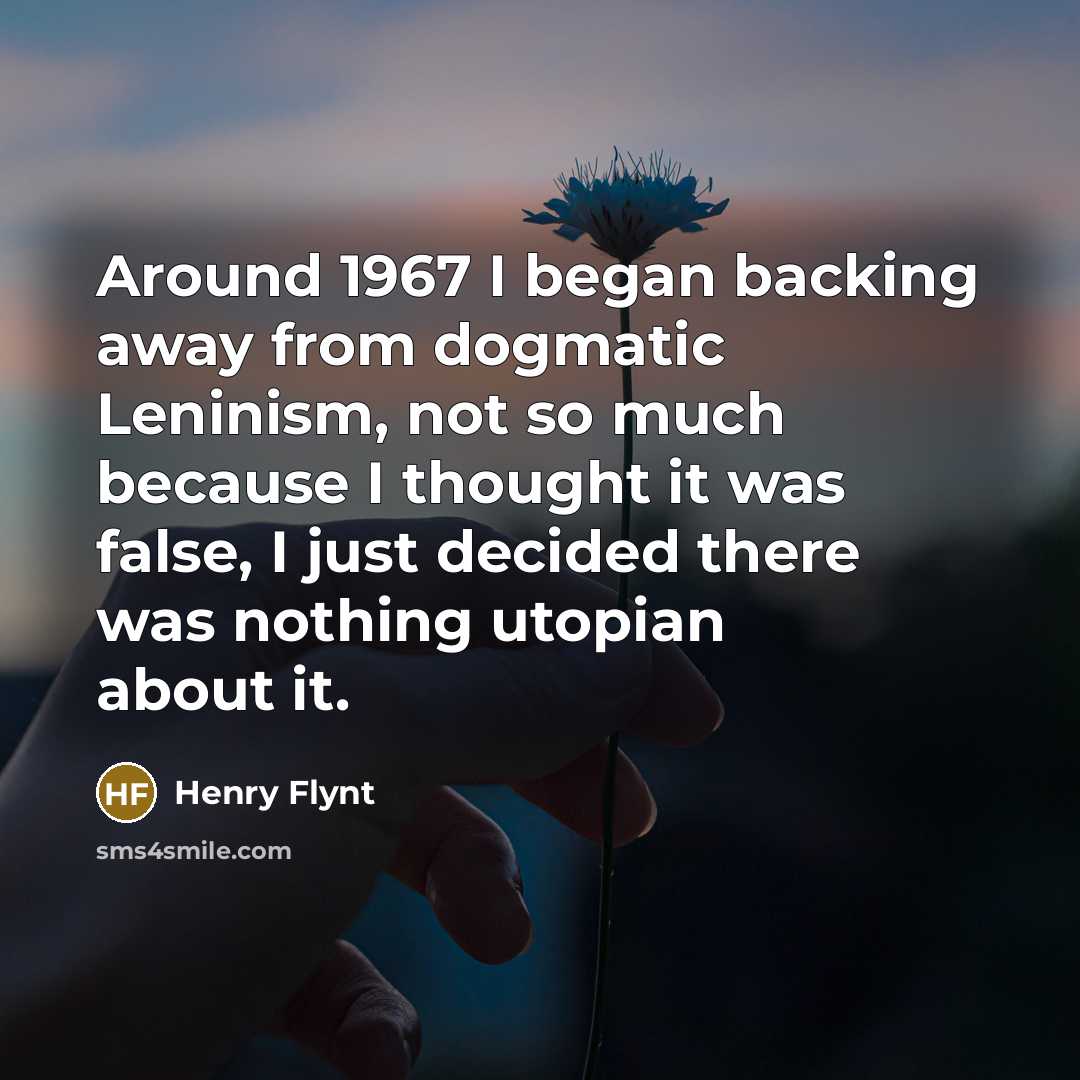 “Around 1967 I began backing away from dogmatic Leninism, not…” quote by Henry Flynt