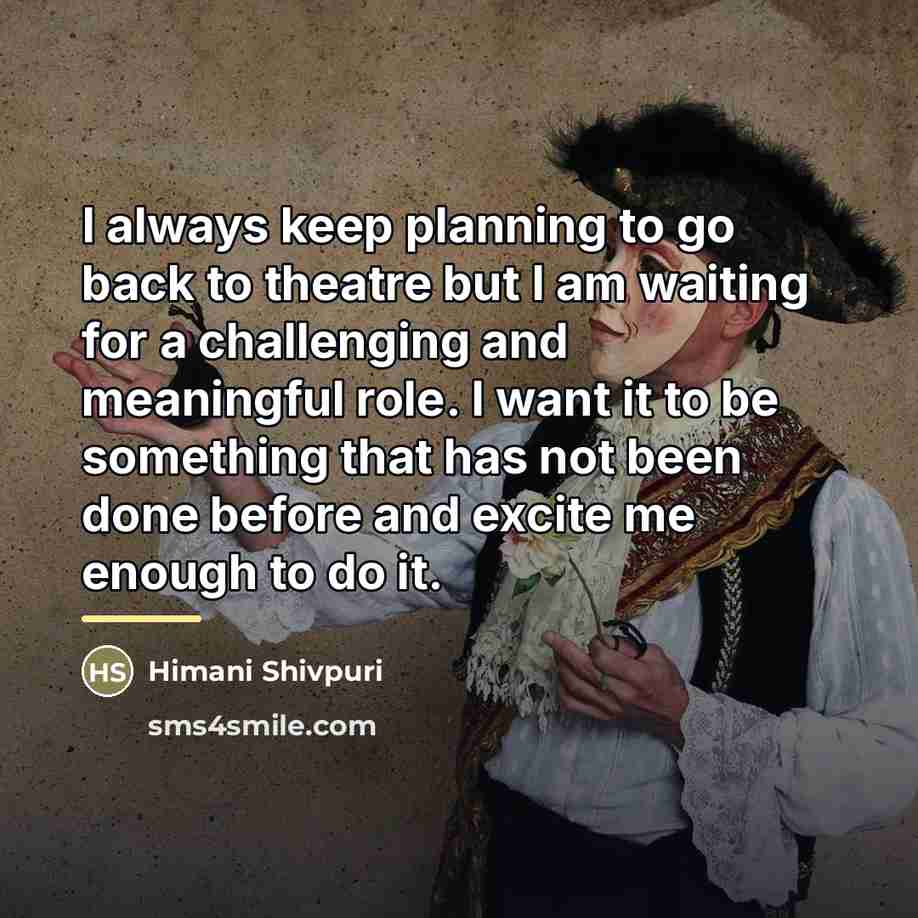 “I always keep planning to go back to theatre but…” quote by Himani Shivpuri