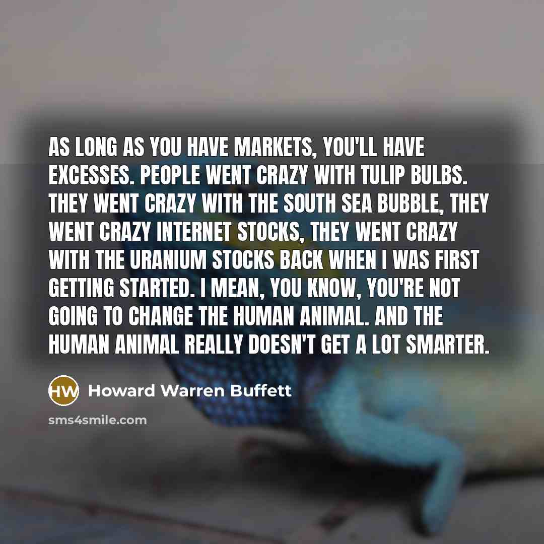 “As long as you have markets, you'll have excesses. People…” quote by Howard Warren Buffett