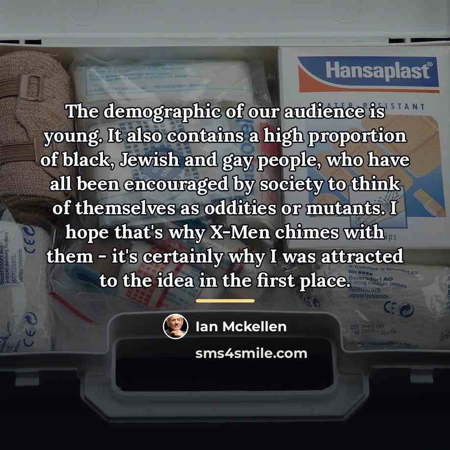 “The demographic of our audience is young. It also contains…” quote by Ian Mckellen